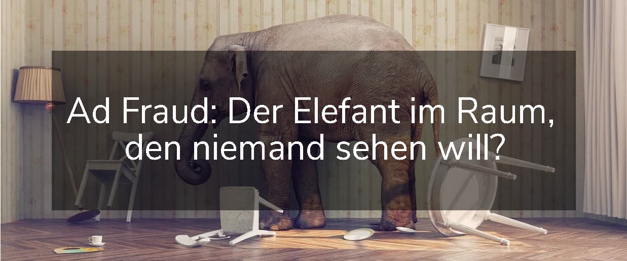 Ad Fraud: Der Elefant Im Raum, Den Keiner Sehen Will? - Webanalyse ...